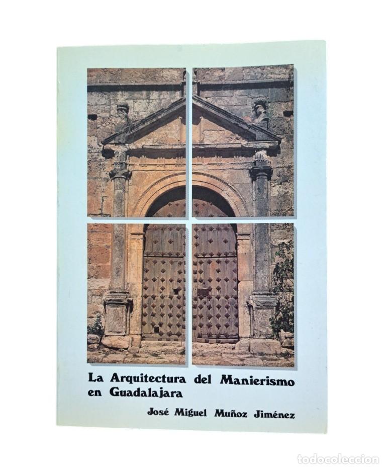 Libri di seconda mano: Mu&ntilde;oz Jim&eacute;nez, Jos&eacute; Miguel.- LA ARQUITECTURA DEL MANIERISMO EN GUADALAJARA