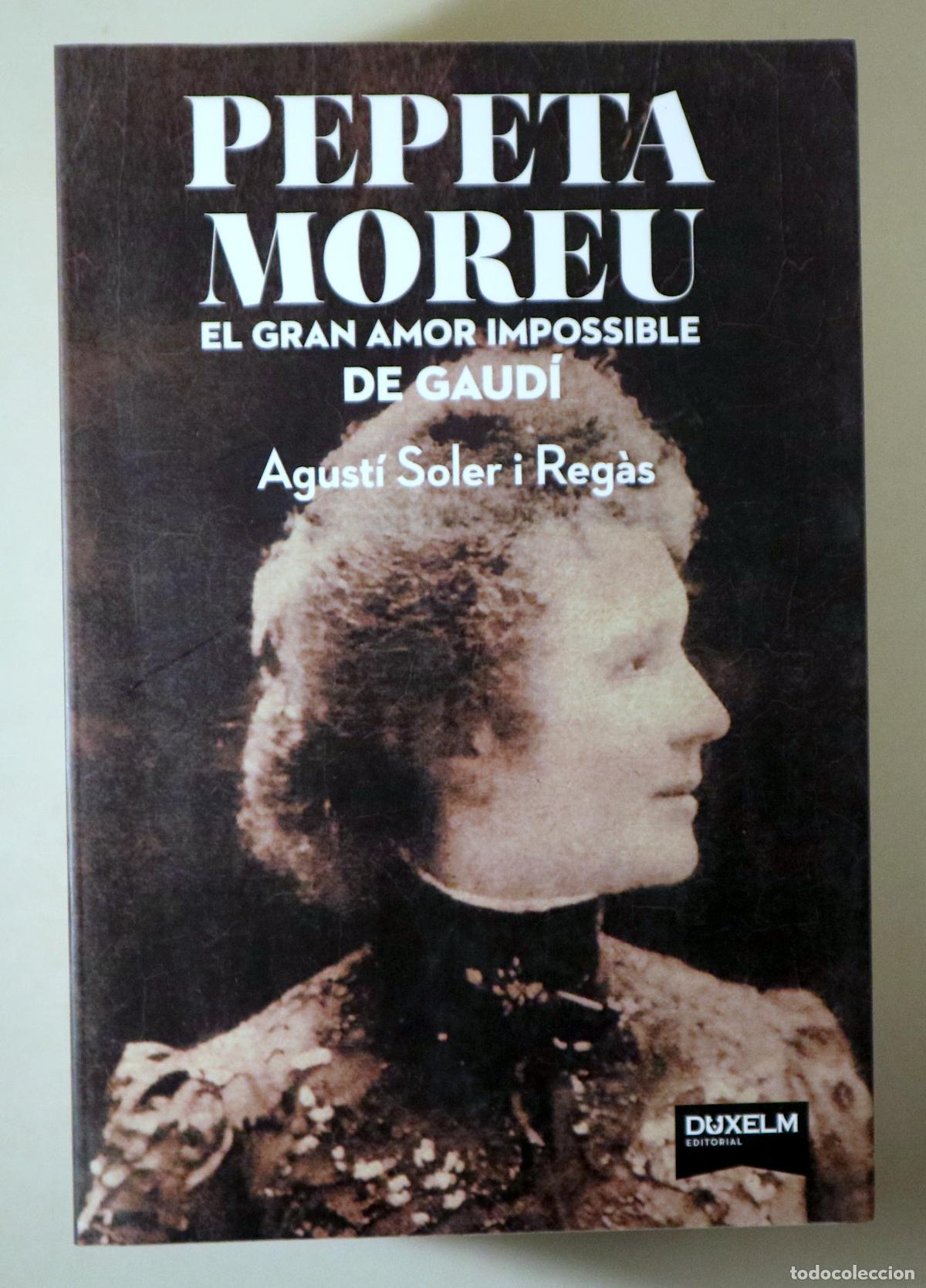 Libri di seconda mano: Gaud&iacute;, Antoni - SOLER I REG&Agrave;S, Agust&iacute; - PEPETA MOREU EL GRAN AMOR IMPOSSIBLE DE GAUD&Iacute; - Barcelona 20