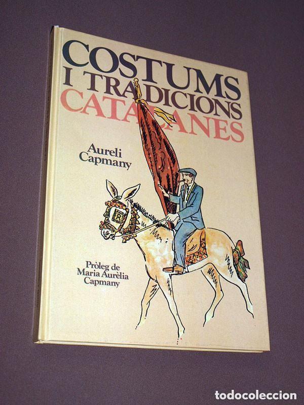 Libros de segunda mano: COSTUMS I TRADICIONS CATALANES. Aureli CAPMANY. Pr&oacute;logo de Maria Aur&egrave;lia CAPMANY. LAIA, 1982 +++