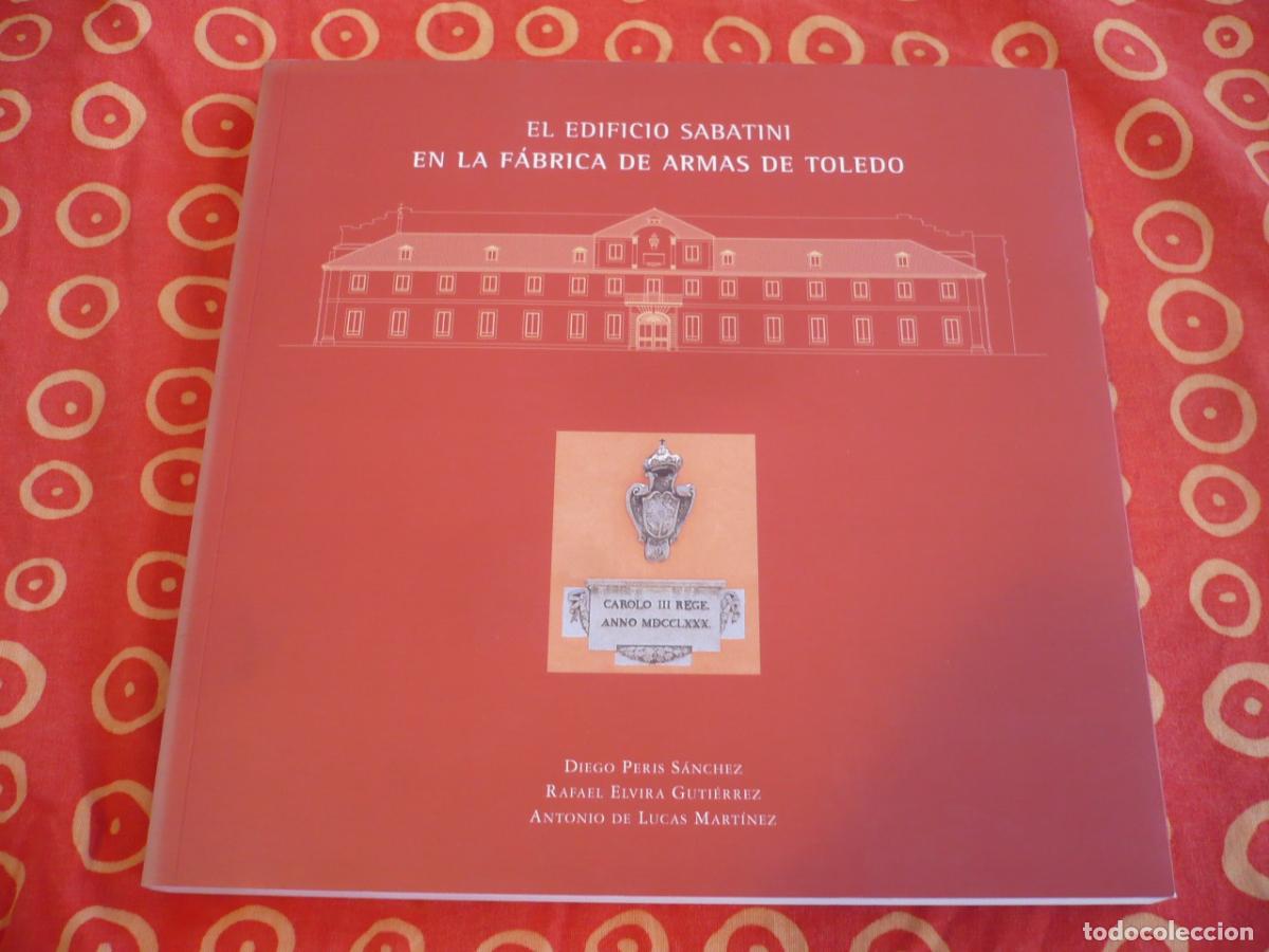 Libros de segunda mano: EL EDIFICIO SABATINI EN LA FABRICA DE ARMAS DE TOLEDO ( PERIS ELVIRA ) HISTORIA ARQUITECTURA