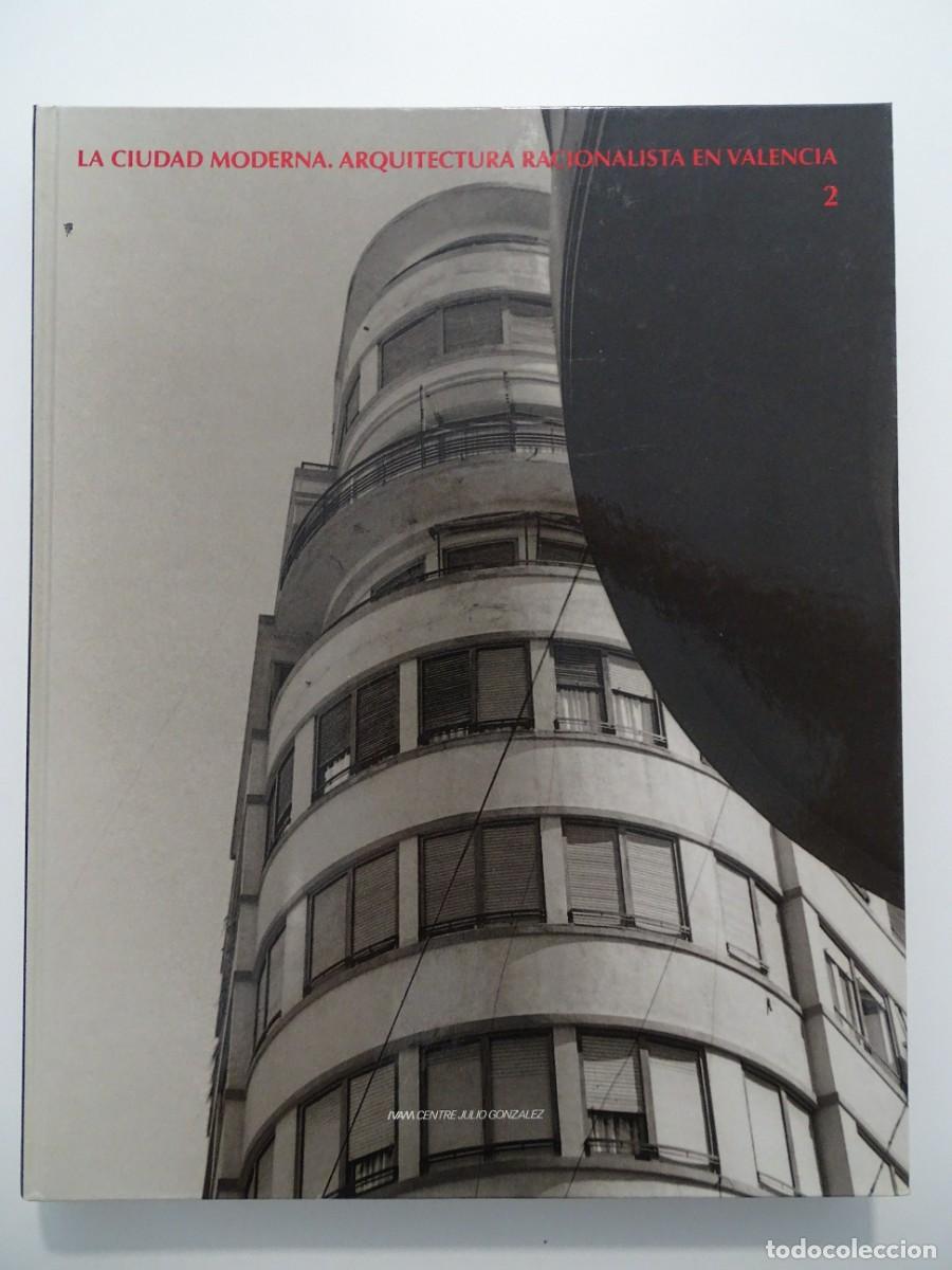 Libros de segunda mano: La ciudad moderna. Arquitectura Racionalista en Valencia. Volumen 2