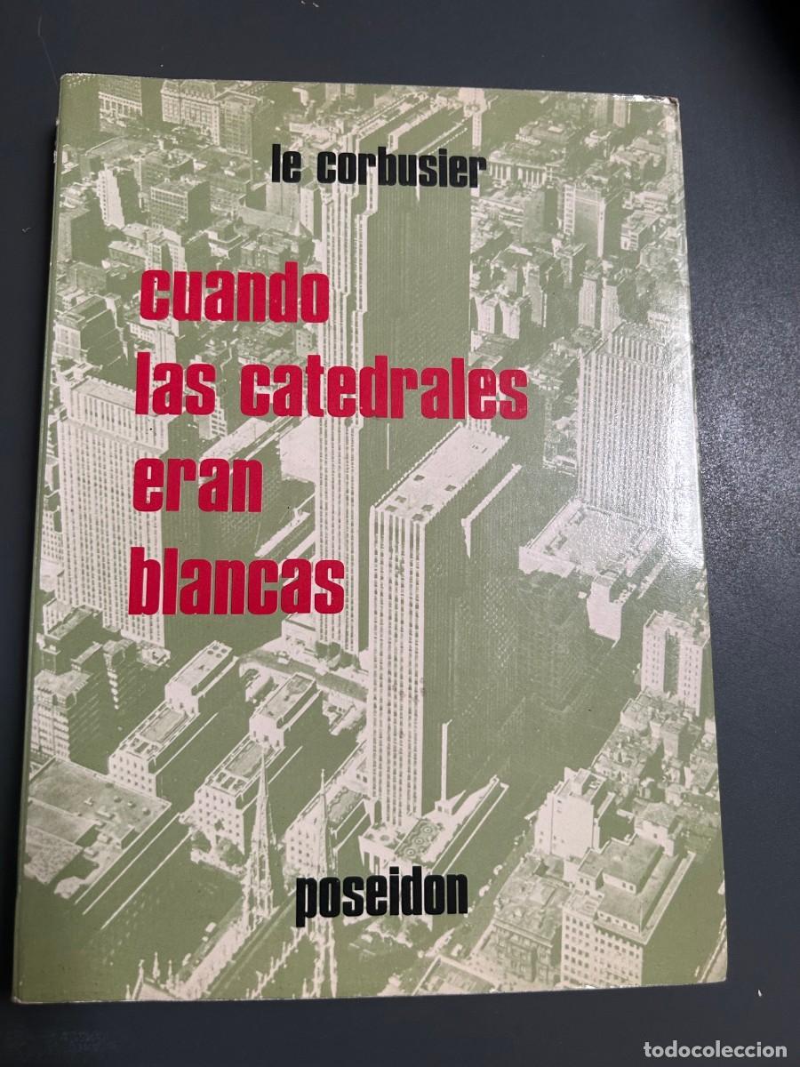 Libros de segunda mano: LE CORBUSIER. CUANDO LAS CATEDRALES ERAN BLANCAS.
