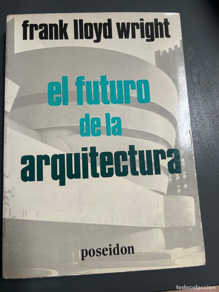 Libros de segunda mano: FRANK LLOYD WRIGHT. EL FUTURO DE LA ARQUITERCTURA.