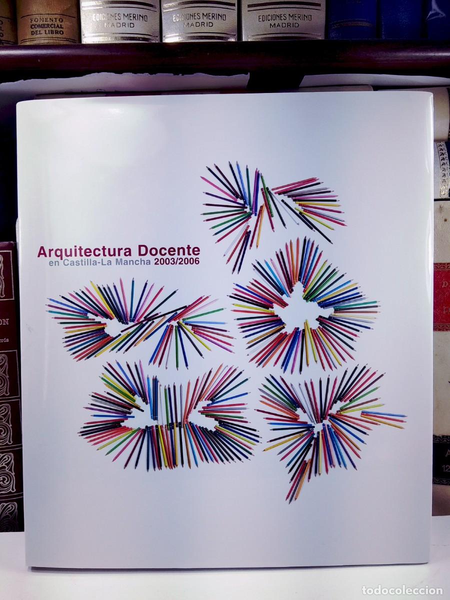 Libros de segunda mano: ARQUITECTURA DOCENTE EN CASTILLA-LA MANCHA 2003-2006.