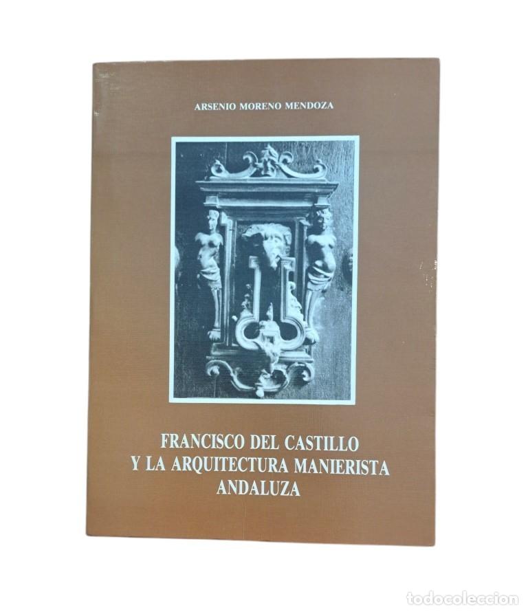 Gebrauchte B&uuml;cher: Moreno Mendoza, Arsenio.- FRANCISCO DEL CASTILLO Y LA ARQUITECTURA MANIERISTA ANDALUZA