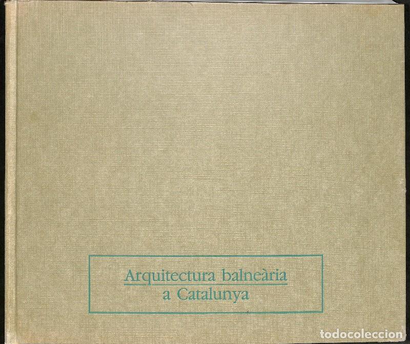Libros de segunda mano: Arquitectura balne&agrave;ria a Catalunya - Andreu Barbat, Xavier Birul&eacute;s - Dir. Gral. Arquitectura - 1986,