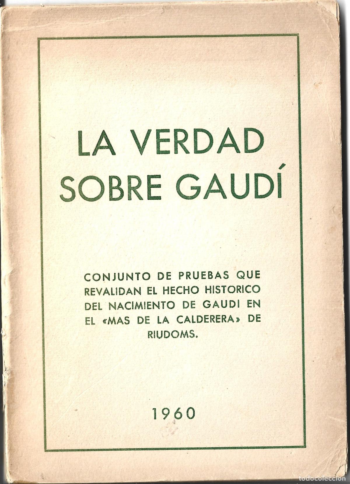 Libros de segunda mano: LA VERDAD SOBRE GAUD&Iacute;-CONJUNTO DE PRUEBA QUE REVALIDAN SU NACIMIENTO EN RIUDOMS-MAS DE LA CALDERERA