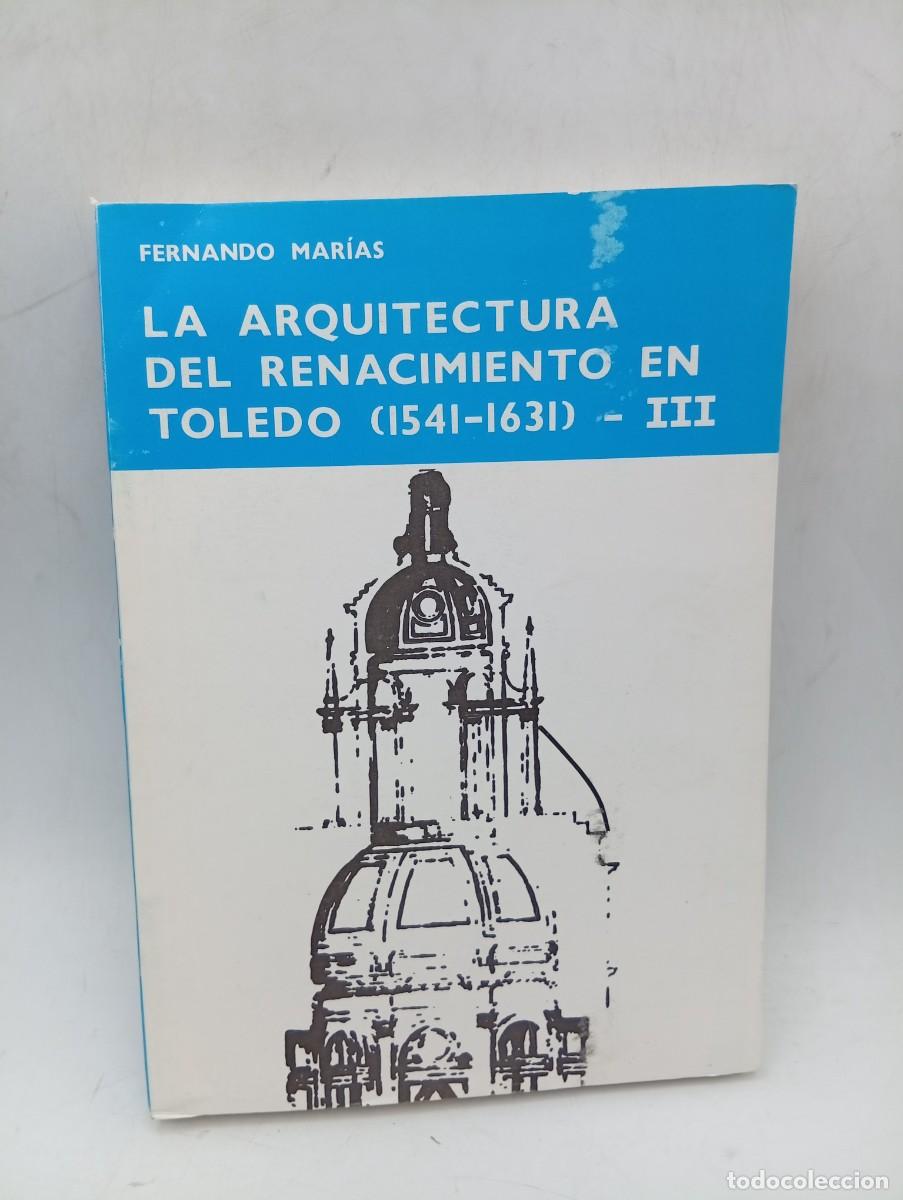 Libros de segunda mano: LA ARQUITECTURA DEL RENACIMIENTO EN TOLEDO(1541-1631). FERNANDO MARIAS. 1986. PAGS: 297+ LAMINAS..