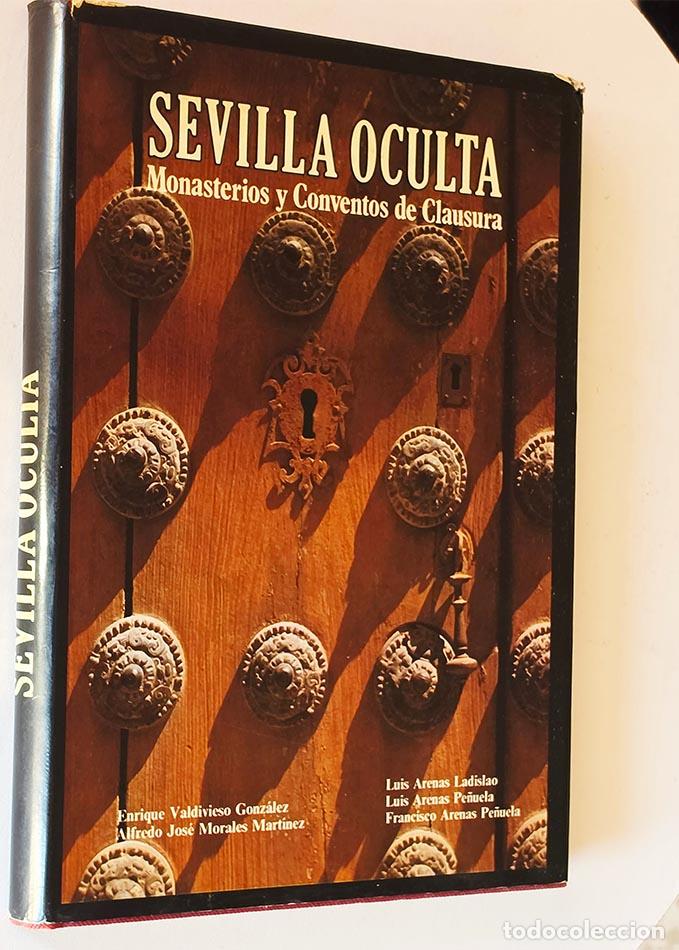 Libros de segunda mano: SEVILLA OCULTA. Monasterios y Conventos de Clausura. - VALDIVIESO GONZ&Aacute;LEZ, Enrique; MORALES MART&Iacute;NE