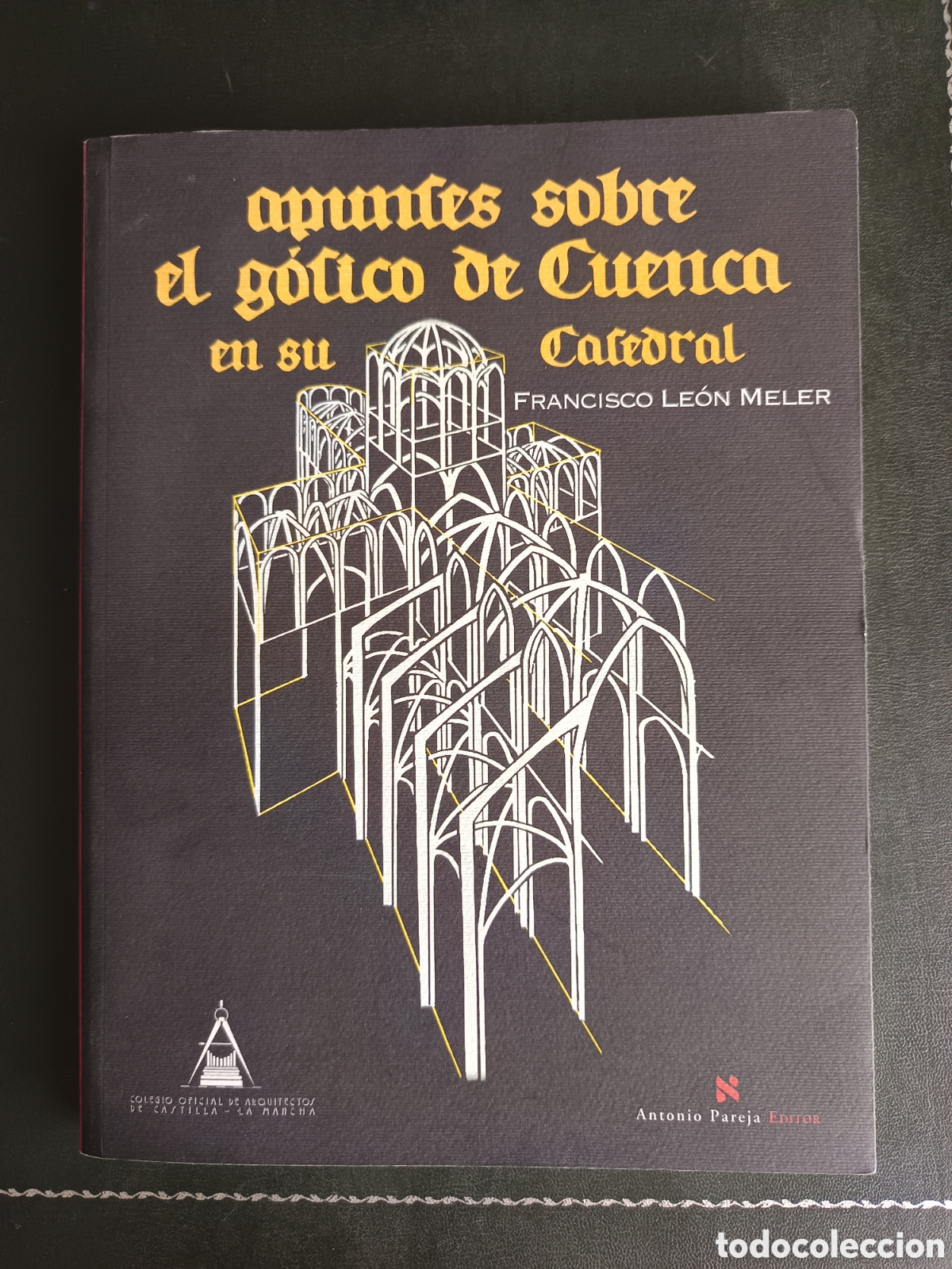Libros de segunda mano: Apuntes sobre el G&oacute;tico de Cuenca en su Catedral - Le&oacute;n Meller, Francisco