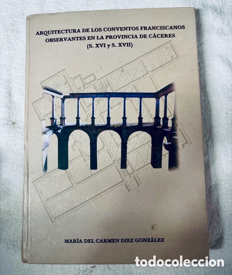 Libros de segunda mano: ARQUITECTURA DE LOS CONVENTOS FRANCISCANOS OBSERVANTES EN LA PROVINCIA DE C&Aacute;CERES (S. XVI y S. XVII)