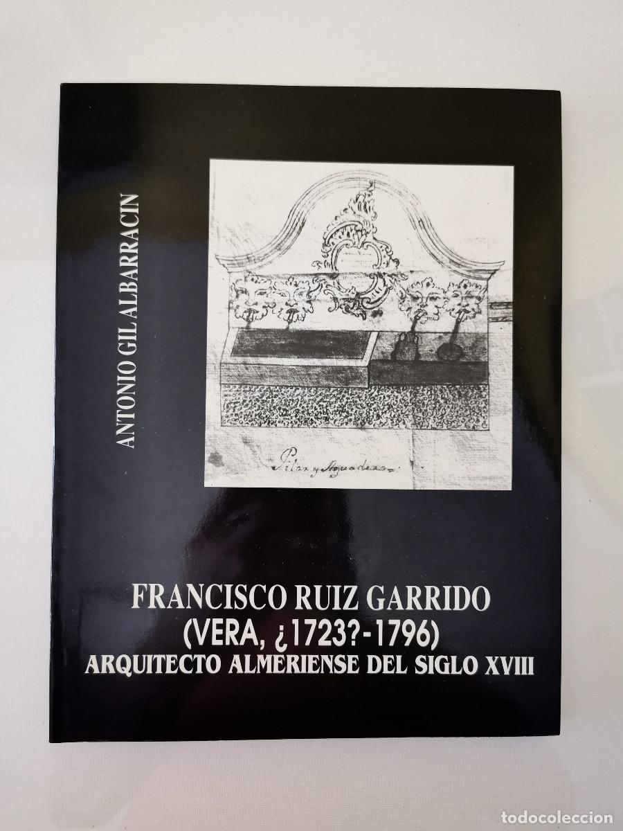 Libros de segunda mano: Francisco Ru&iacute;z Garrido (Vera, 1723-1796) Arquitecto almeriense del siglo XVII Antonio Gil Albarrac&iacute;n