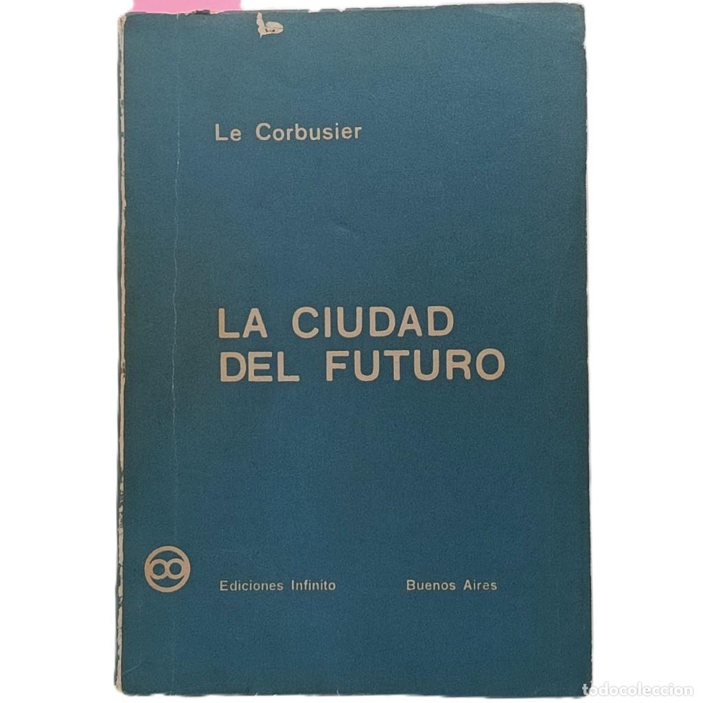 Libros de segunda mano: LA CIUDAD DEL FUTURO. Le Corbusier