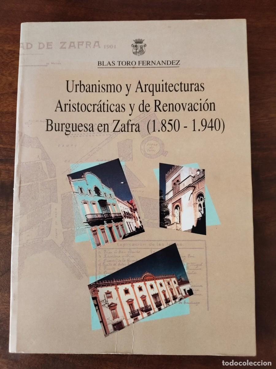 Libros de segunda mano: Urbanismo y Arquitecturas Aristocr&aacute;ticas y de Renovaci&oacute;n Buerguesa en Zafra. Blas Toro. Extremadura