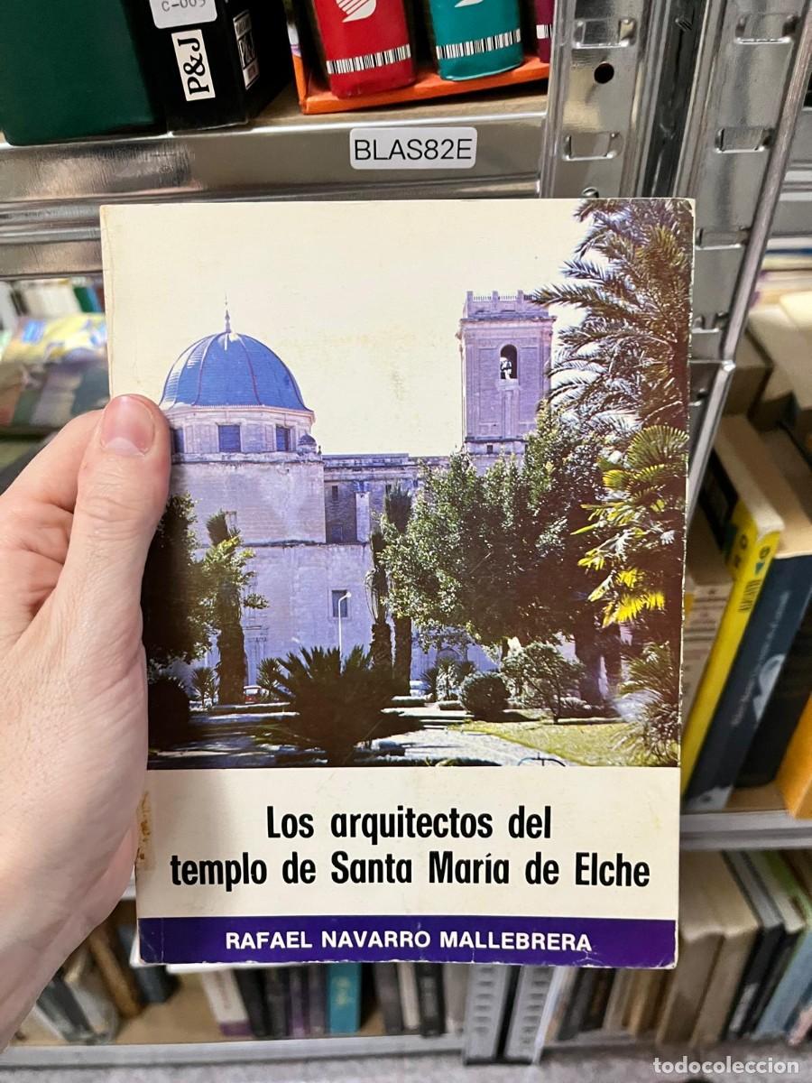 Libros de segunda mano: BLAS82E &ndash; Los arquitectos del templo de Santa Mar&iacute;a de Elche &ndash; Rafael Navarro Mallebrera &ndash; Historia