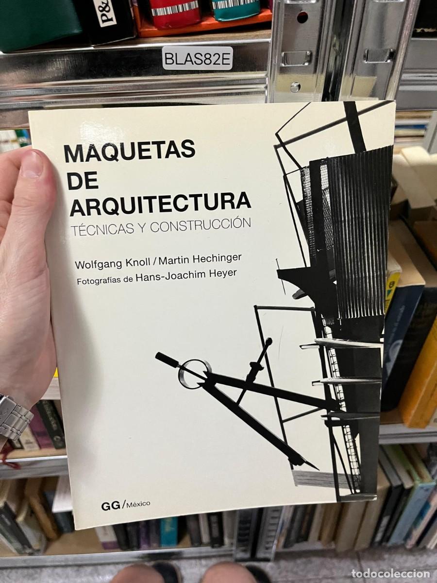 Libros de segunda mano: BLAS82E &ndash; Maquetas de arquitectura: T&eacute;cnicas y construcci&oacute;n &ndash; Wolfgang Knoll y Martin Hechinger &ndash; Ma