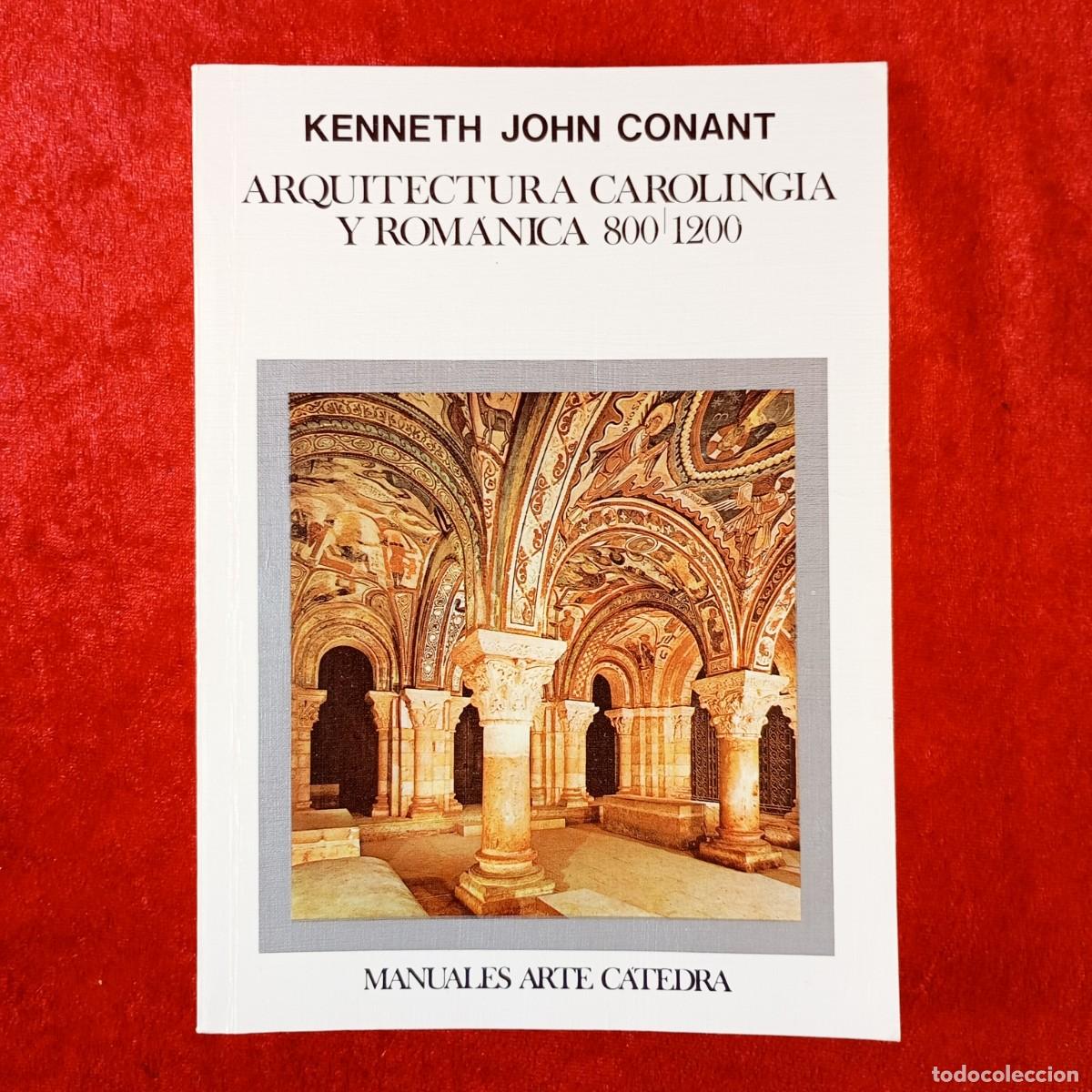 Libros de segunda mano: ARQUITECTURA CAROLINGIA Y ROM&Aacute;NICA, 800-1200 - KENNETH JOHN CONANT - MANUALES ARTE CATEDRA / 189