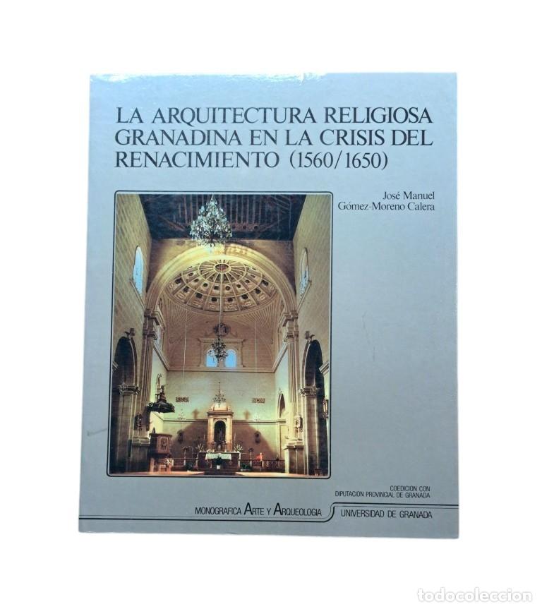 Libros de segunda mano: G&oacute;mez-Moreno, Jos&eacute; Manuel.- LA ARQUITECTURA RELIGIOSA GRANADINA EN LA CRISIS DEL RENACIMIENTO