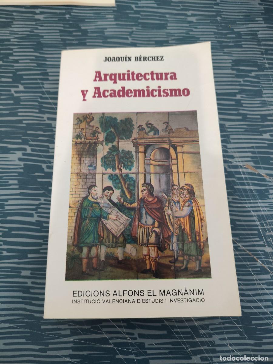 Libros de segunda mano: ARQUITECTURA Y ACADEMICISMO, JOAQU&Iacute;N BERCHEZ,ALFONS EL MAGNANIM EDITOR,1987,369 P&Aacute;GINAS.