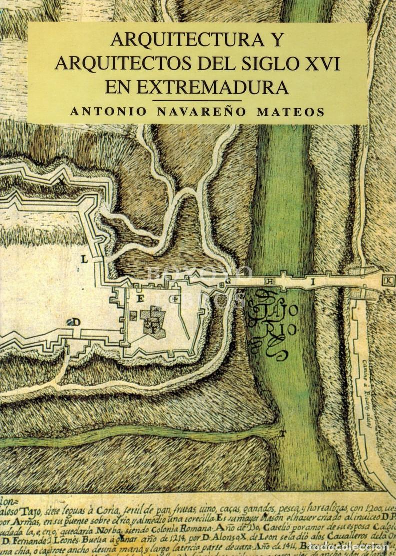 Libros de segunda mano: NAVARE&Ntilde;O MATEOS, Antonio. Arquitectura y arquitectos del siglo XVI en Extremadura