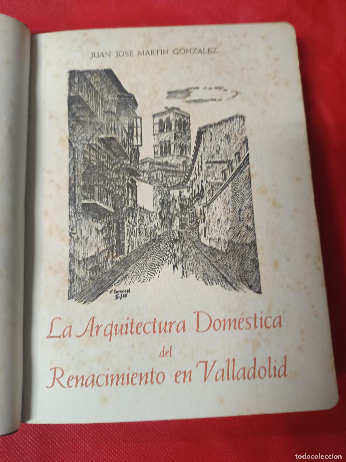 Libros de segunda mano: LA ARQUITECTURA DOM&Eacute;STICA DEL RENACIMIENTO EN VALLADOLID MART&Iacute;N GONZ&Aacute;LEZ, JUAN JOS&Eacute;, 1&ordf; EDICION 1948