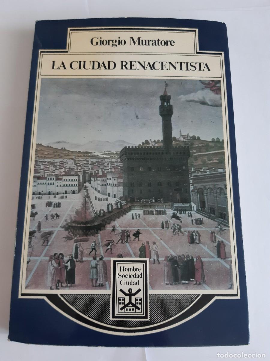 Libros de segunda mano: LA CIUDAD RENACENTISTA,GIORGIO MURATORE, ARQUITECTURA
