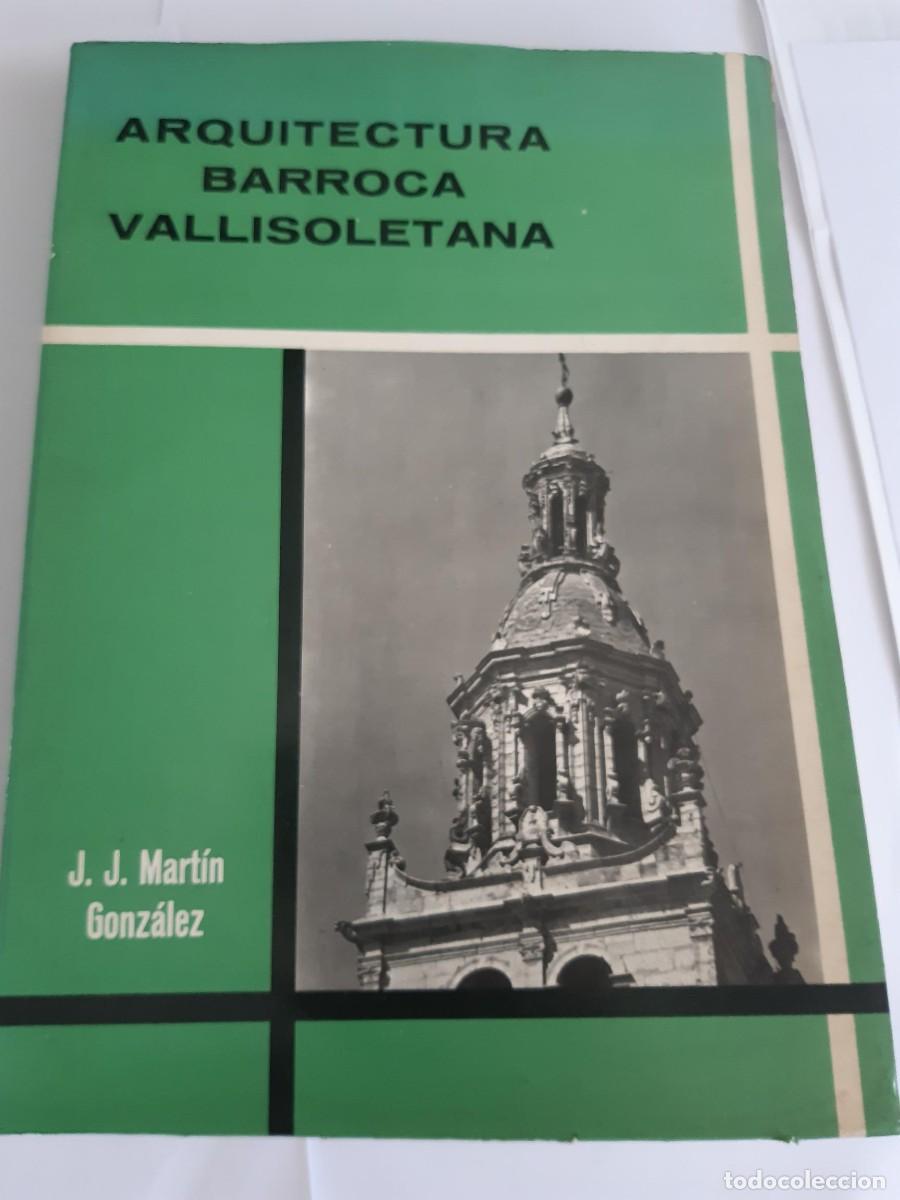 Libros de segunda mano: ARQUITECTURA BARROCA VALLISOLETANA JUAN JOSE MARTIN GONZALEZ VALLADOLID