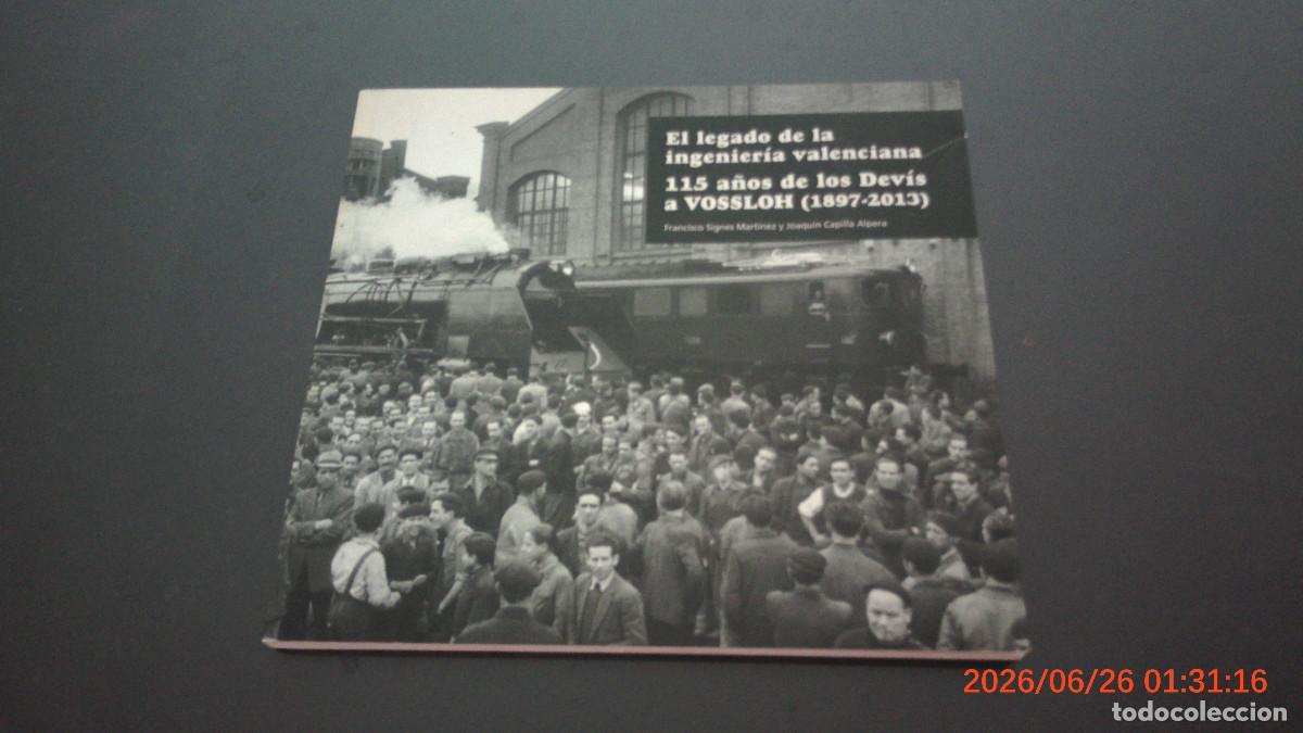 Libros de segunda mano: EL LEGADO DE LA INGENIERIA VALENCIANA, 115 A&Ntilde;OS DE LOS DEVIS A VOSSLOH (1897-2013)