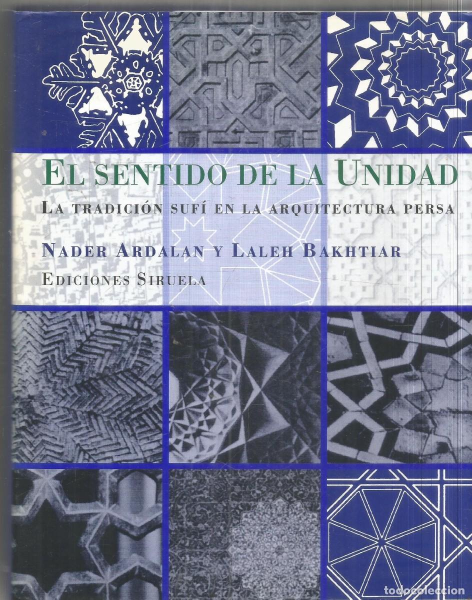 Libros de segunda mano: NADER ARDALAN Y LALEH BAKHTIAR. EL SENTIDO DE LA UNIDAD. SIRUELA. PRIMERA EDICION