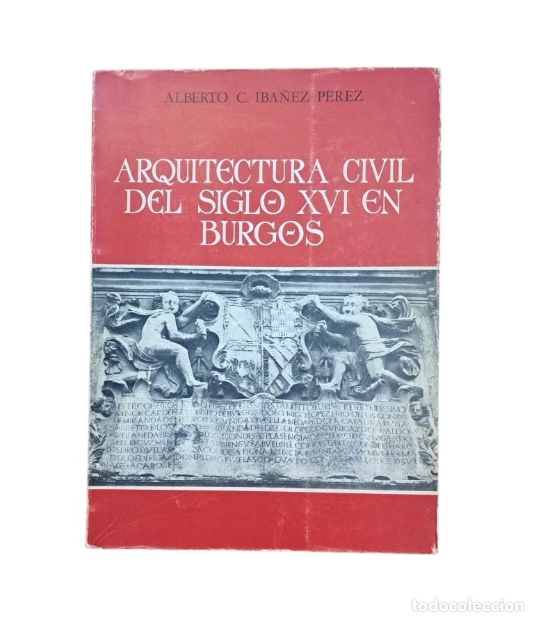 Livros em segunda m&atilde;o: Ib&aacute;&ntilde;ez P&eacute;rez, Alberto C.- ARQUITECTURA CIVIL DEL SIGLO XVI EN BURGOS