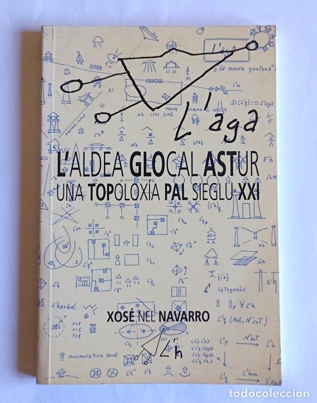 Libros de segunda mano: L&acute;ALDEA GLOCAL ASTUR - UNA TOPOLOXIA PAL SIEGLU XXI - XOSE NEL NAVARRO - ESCRITO EN ASTURIANO