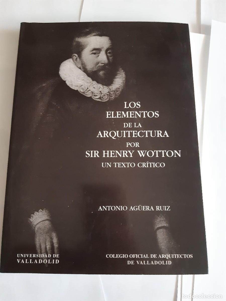 Libros de segunda mano: Los elementos de la arquitectura por Sir Henry Wotton.Antonio Ag&uuml;era Ruiz.Univ.Valladolid.