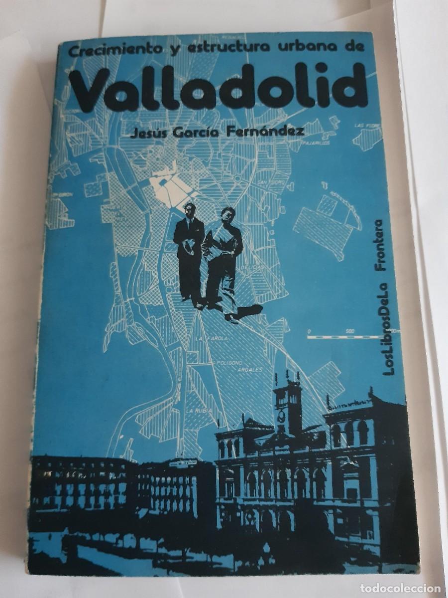 Libros de segunda mano: Crecimiento y estructura urbana de Valladolid.- Garc&iacute;a Fern&aacute;ndez, Jes&uacute;s ARQUITECTURA
