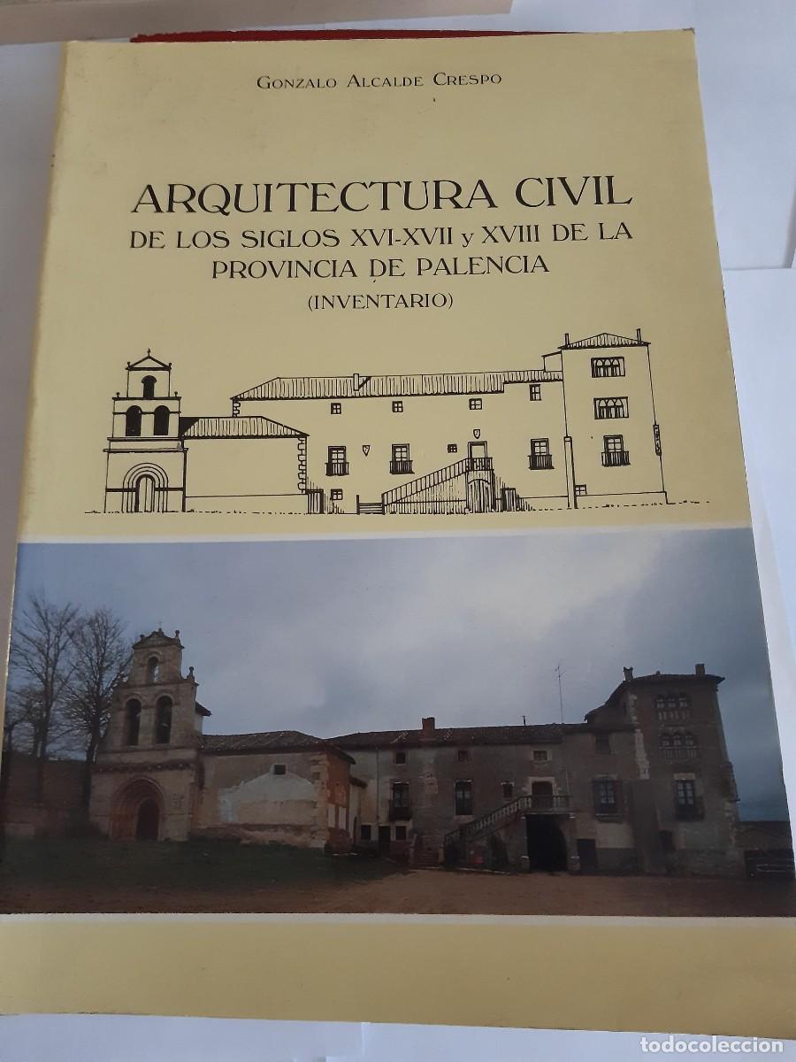 Libros de segunda mano: Arquitectura civil de los siglos XVI-XVII y XVIII de la provincia Palencia GONZALO ALCALDE CRESPO