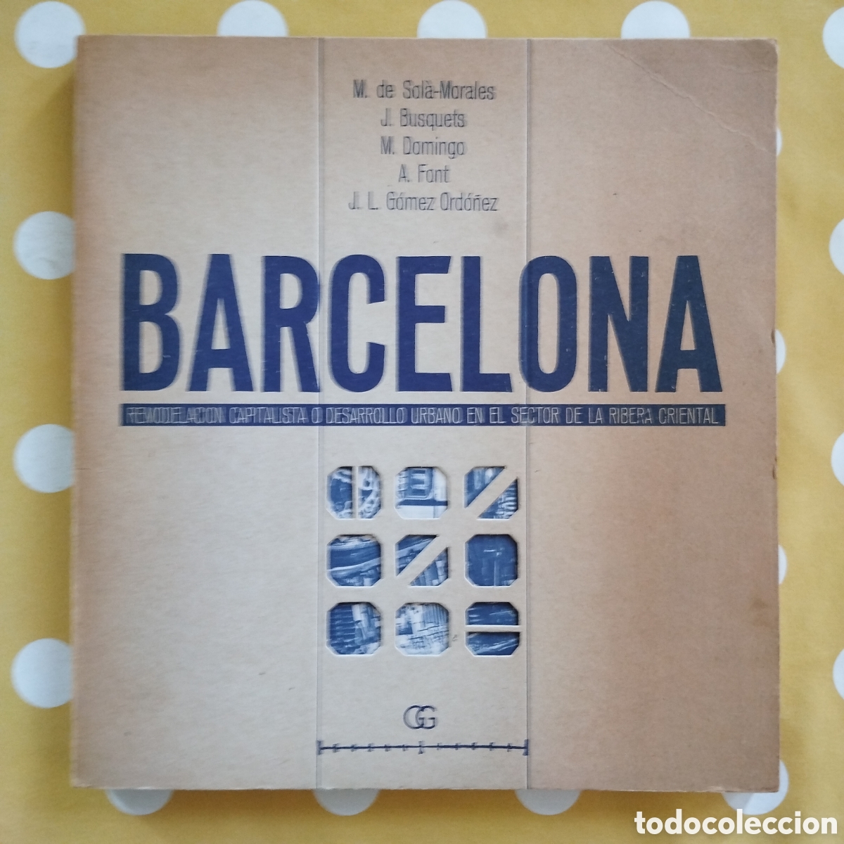 Libros de segunda mano: BARCELONA REMODELACI&Oacute;N CAPITALISTA DESARROLLO URBANO SECTOR RIBERA ORIENTAL GUSTAVO GILI SOLA-MORALE