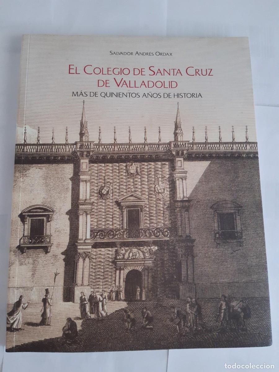 Libros de segunda mano: El colegio de Santa Cruz de Valladolid. M&aacute;s de quinientos a&ntilde;os de historia SALVADOR ANDRES ORDAX