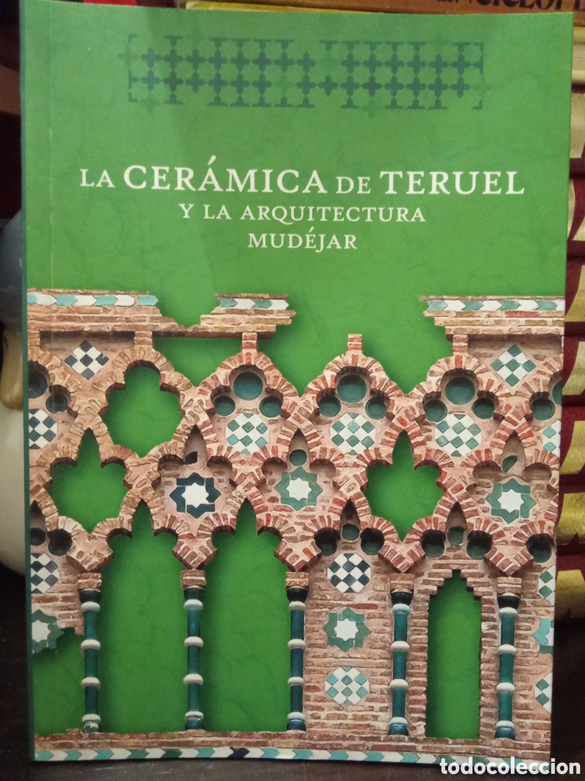 Libros de segunda mano: LA CER&Aacute;MICA DE TERUEL Y LA ARQUITECTURA MUD&Eacute;JAR