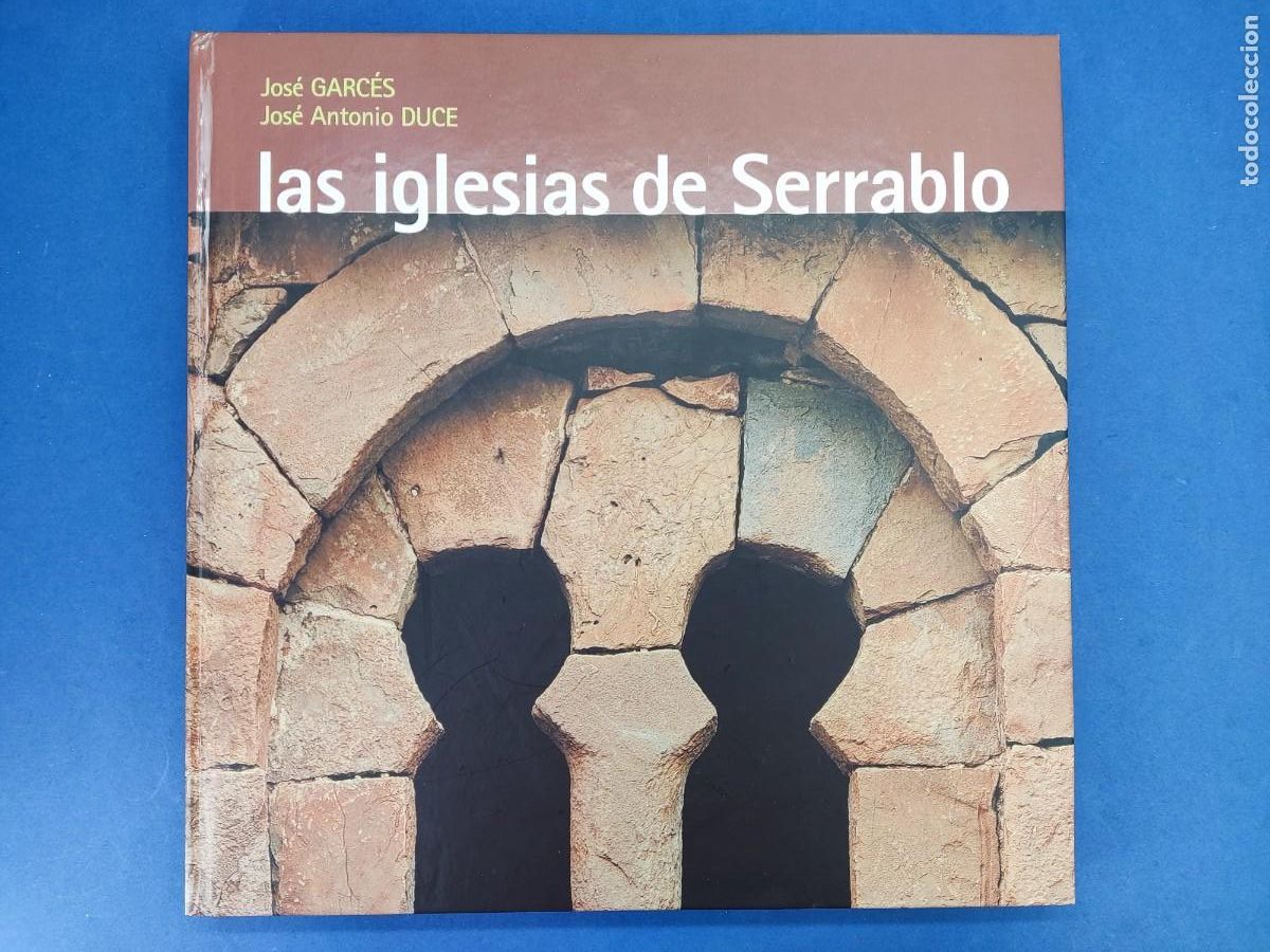 Libros de segunda mano: LAS IGLESIAS DE SERRABLO / JOS&Eacute; GARCES-JOS&Eacute; ANTONIO DUCE / 1&ordf;ed.2007. AMIGOS DE SERRABLO