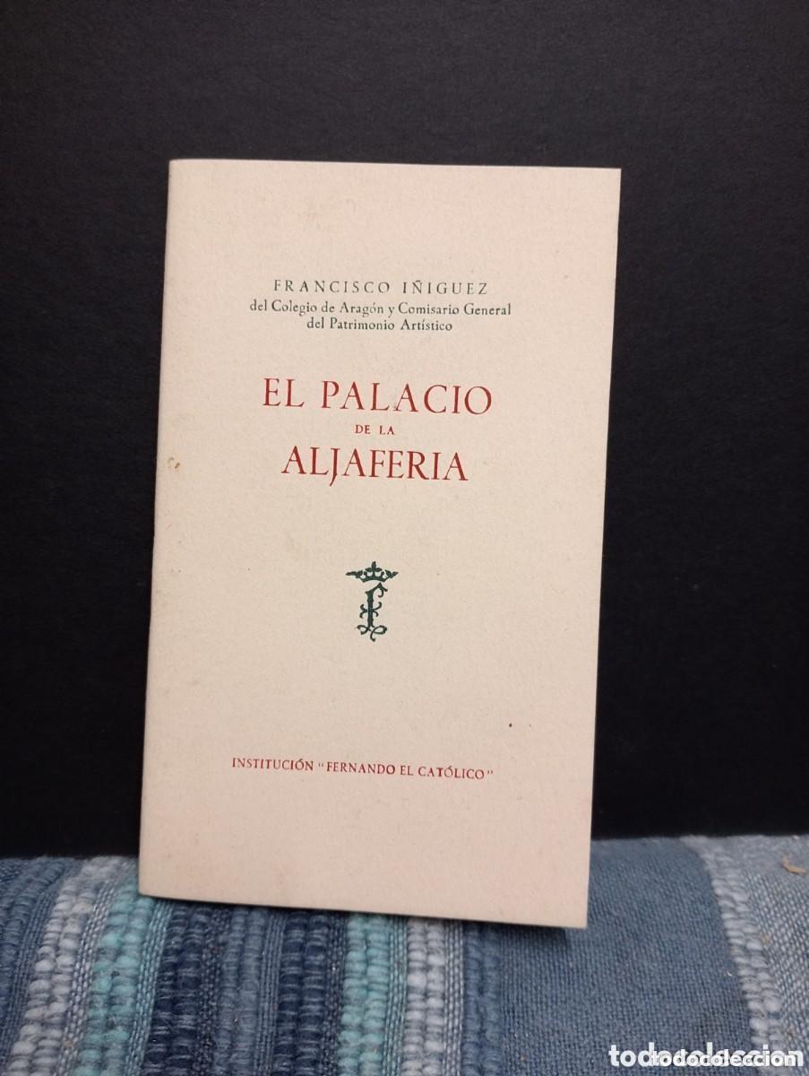 Libros de segunda mano: EL PALACIO DE LA ALJAFERIA. Por FRANCISCO I&Ntilde;IGUEZ. 1947. INSTITUCI&Oacute;N FERNANDO EL CAT&Oacute;LICO