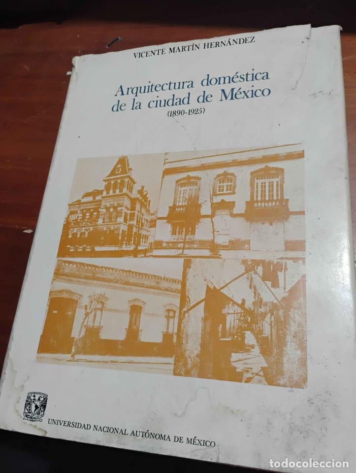 Libros de segunda mano: Arquitectura Dom&eacute;stica de la Ciudad de M&eacute;xico, 1890-1925, Vicente Martin Hern&aacute;ndez, UNAM, 1981