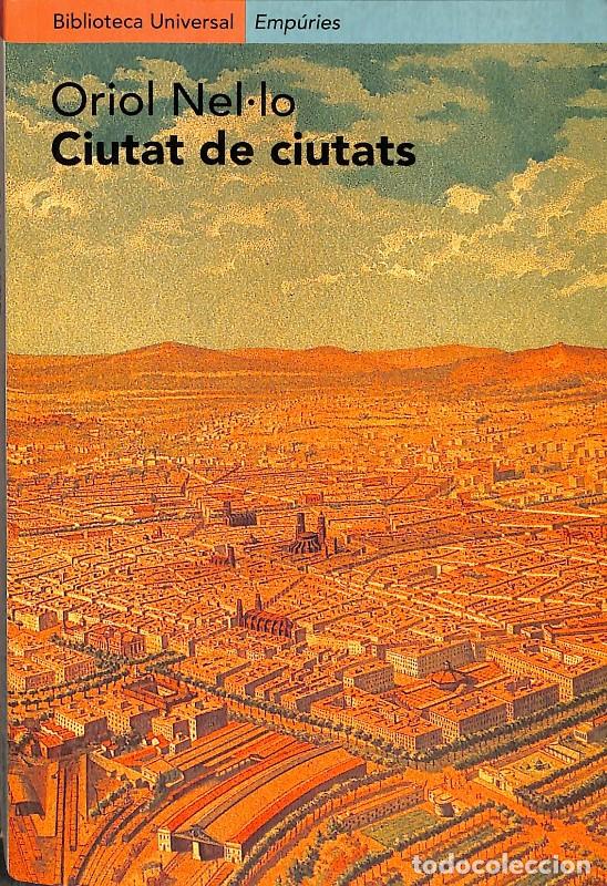 Libros de segunda mano: Ciutat de Ciutats: Reflexions Sobre el Proc&eacute;s d'Urbanitzaci&oacute; a Catalunya - Oriol Nel&middot;lo - Emp&uacute;ries