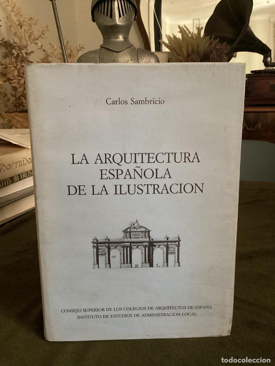 Libros de segunda mano: CARLOS SAMBRICIO. LA ARQUITECTURA ESPA&Ntilde;OLA DE LA ILUSTRACI&Oacute;N. 1986