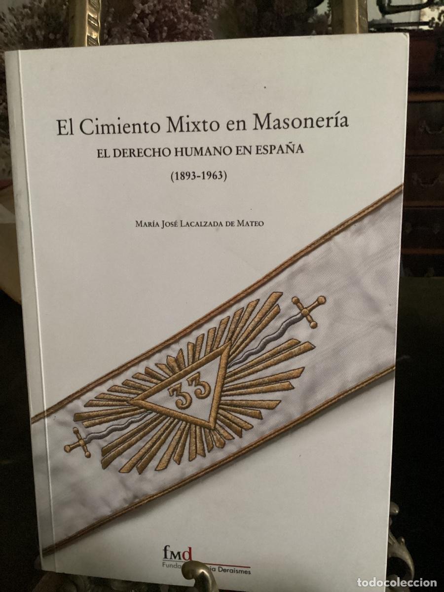 Libros de segunda mano: EL CIMIENTO MIXTO EN MASONER&Iacute;A. EL DERECHO HUMANO EN ESPA&Ntilde;A. (1893-1963) MARIA JOS&Eacute; L DELACALZADA