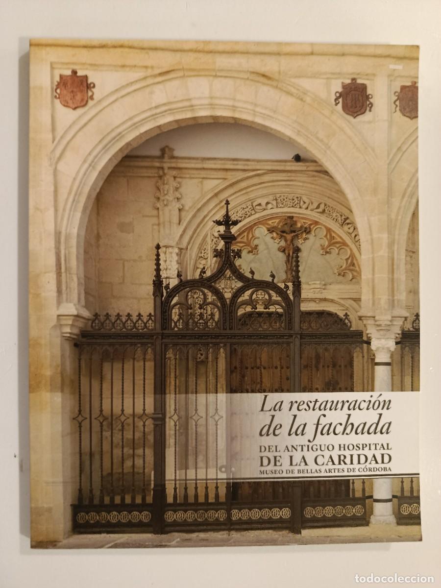 Libros de segunda mano: LA RESTAURACI&Oacute;N DE LA FACHADA DEL ANTIGUO HOSPITAL DE LA CARIDAD. MUSEO DE BELLAS ARTES DE C&Oacute;RDOBA.