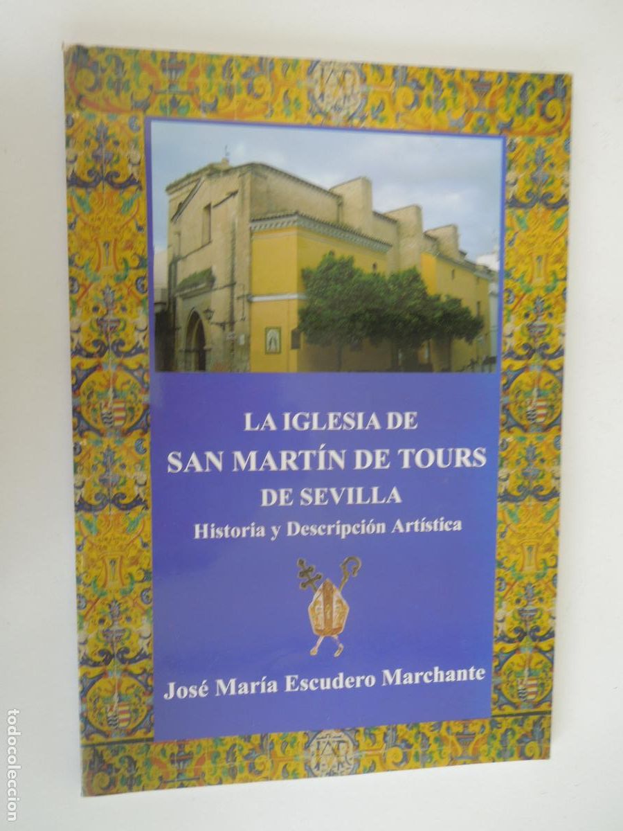 Livros em segunda m&atilde;o: LA IGLESIA DE SAN MARTIN DE TOURS DE SEVILLA - JOSE MARIA ESCUDERO MARCHANTE - SEVILLA 2007