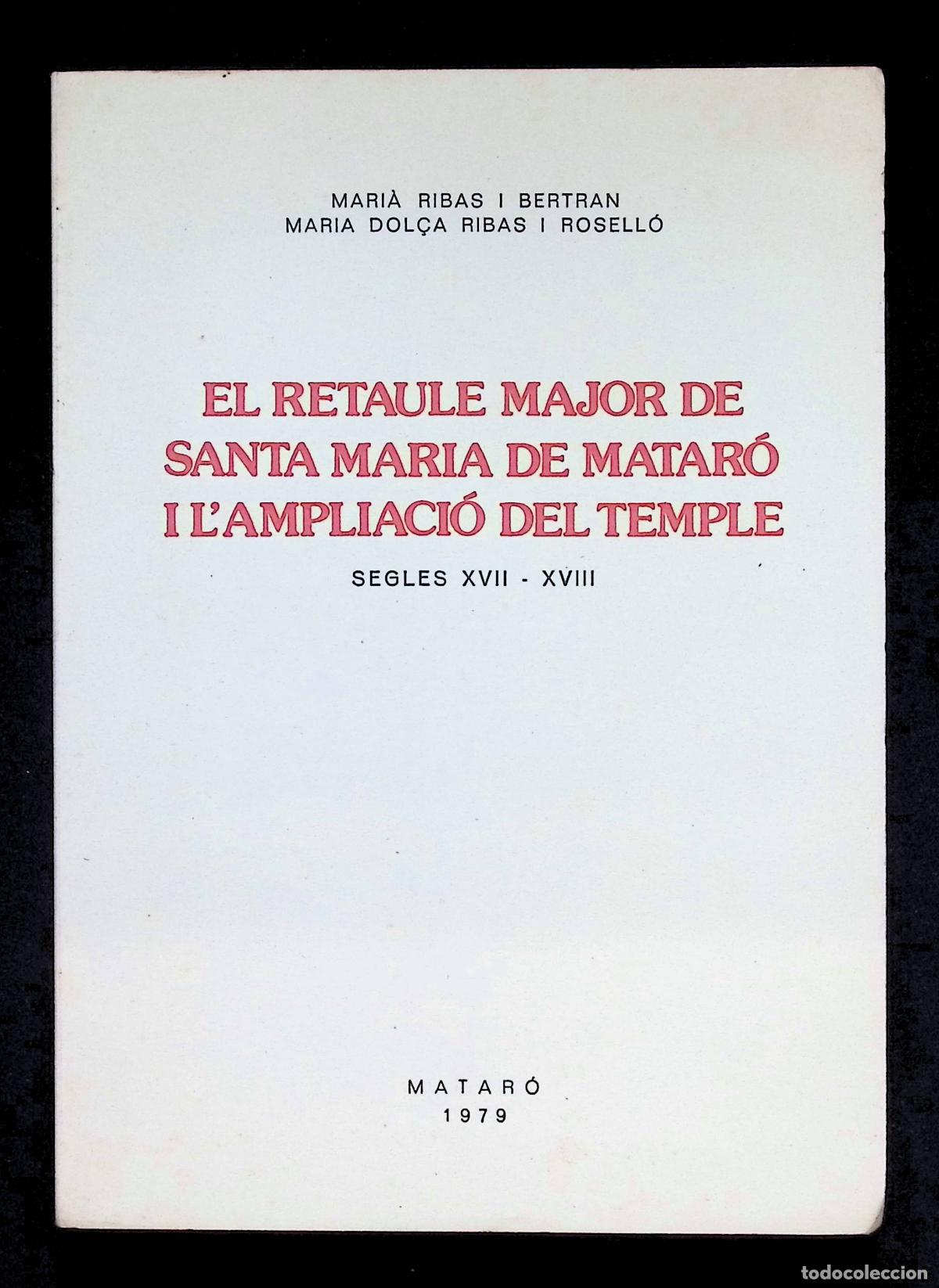 Libros de segunda mano: EL RETAULE MAJOR DE SANTA MARIA DE MATAR&Oacute; I L'AMPLIACI&Oacute; DEL TEMPLE. SEGLES XVII-XVIII.