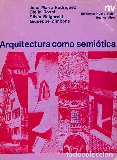 Libros de segunda mano: Arquitectura como Semi&oacute;tica - Jos&eacute; Mar&iacute;a Rodr&iacute;guez, Clelia Rossi, Silvio Salgarelli y Giuseppe Zimbo