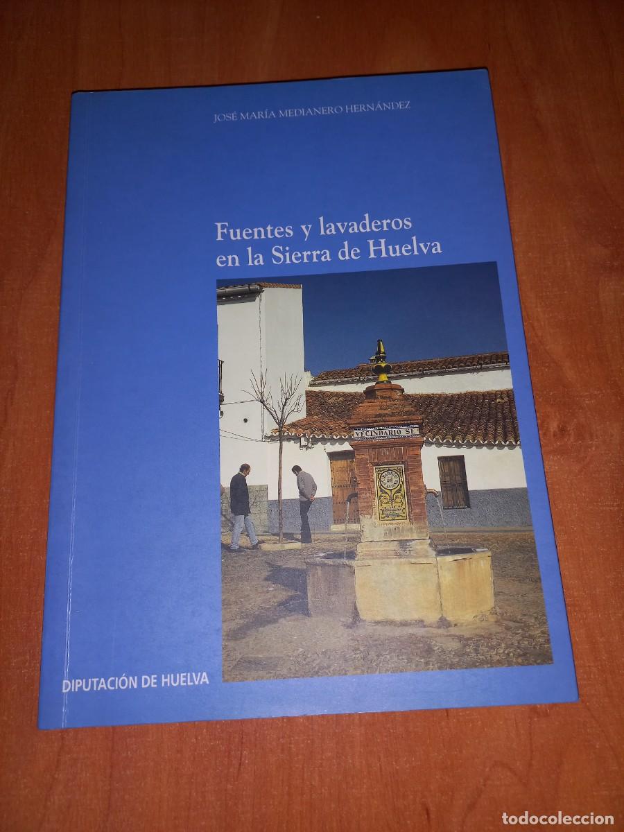 Libros de segunda mano: FUENTES Y LAVADEROS EN LA SIERRA DE HUELVA - JOSE MARIA MEDIANERO HERNANDEZ