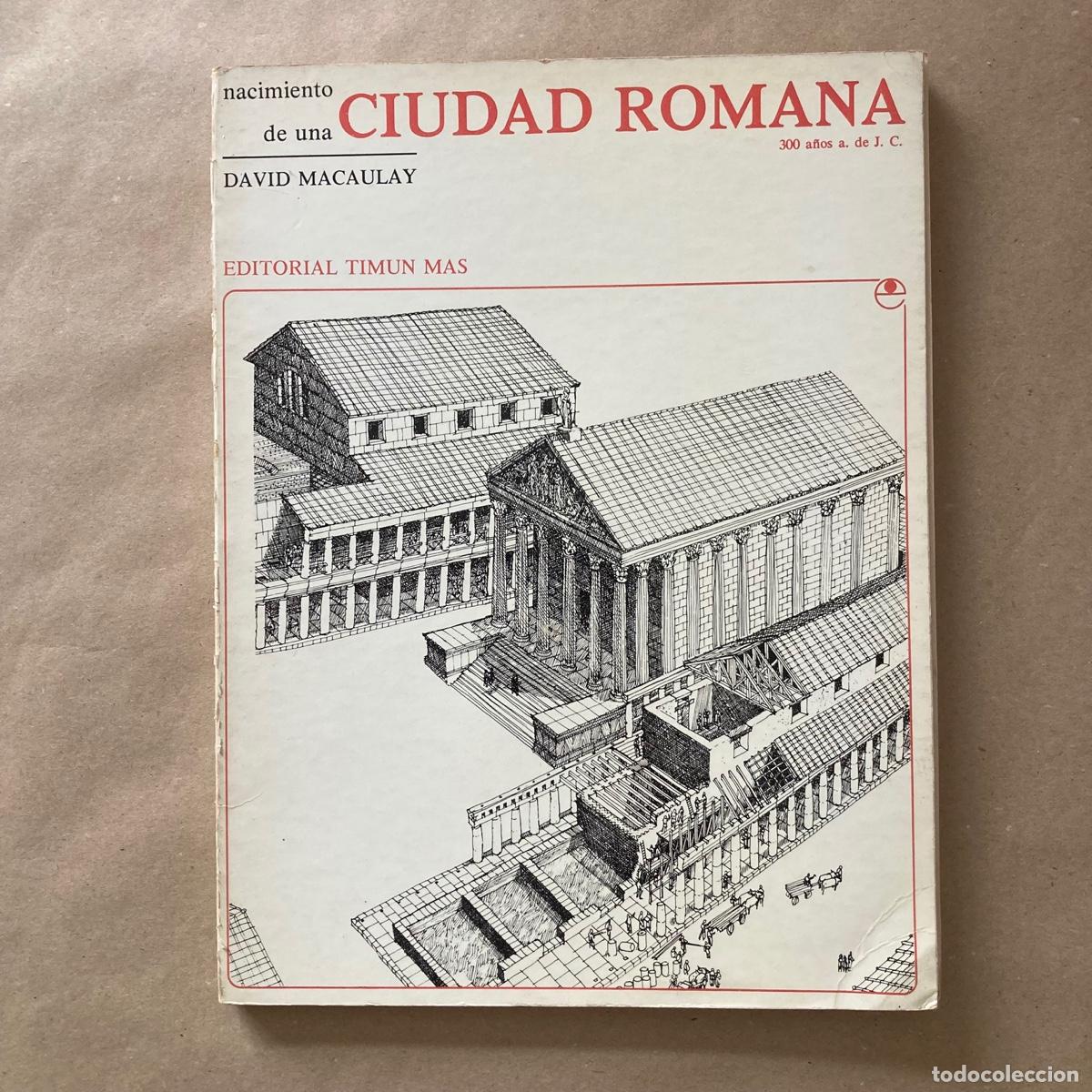 Libros de segunda mano: LIBRO ARQUITECTURA, NACIMIENTO DE UNA CIUDAD ROMANA, DAVID MACAULAY, EDITORIAL TIMUN MAS, 1978