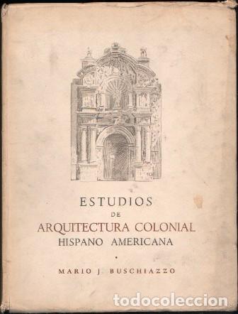 Libros de segunda mano: ESTUDIOS DE ARQUITECTURA COLONIAL HISPANO AMERICANA - BUSCHIAZZO, MARIO J. - A-AT-1251